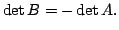 $\displaystyle \det{B} = -\det{A}.$