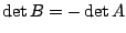 $ \det{B} = -\det{A}$