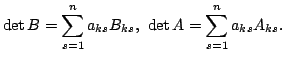 $\displaystyle \det{B} = \sum_{s=1}^{n}a_{ks}B_{ks},  \det{A} = \sum_{s=1}^{n}a_{ks}A_{ks}.$