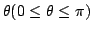 $ \theta(0 \leq \theta \leq \pi)$