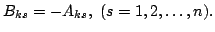 $\displaystyle B_{ks} = -A_{ks},  (s = 1,2, \ldots, n) .$