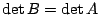 $ \det{B} =\det{A}$