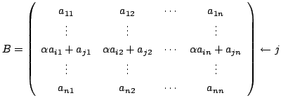 $\displaystyle B = \left(\begin{array}{cccc}
a_{11}&a_{12}&\cdots&a_{1n}\\
\vdo...
...&\vdots& &\vdots\\
a_{n1}&a_{n2}&\cdots&a_{nn}
\end{array}\right) \leftarrow j$