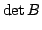 $\displaystyle \det{B}$