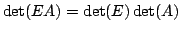 $ \det(EA) = \det(E)\det(A)$