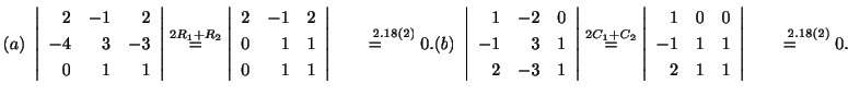 % latex2html id marker 33521
$ (a)  \left\vert\begin{array}{rrr}
2&-1&2\\
-4&3...
...
2&1&1
\end{array}\right \vert \stackrel{\mbox{定理}\ref{teiri:2-18}(2)}{=} 0 .$