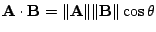 $\displaystyle {\bf A} \cdot {\bf B} = \Vert{\bf A}\Vert\Vert{\bf B}\Vert\cos{\theta} $