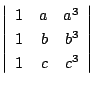 $\displaystyle \left\vert \begin{array}{rrr}
1&a&a^3\\
1&b&b^3\\
1&c&c^3
\end{array}\right\vert $