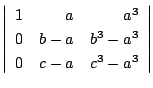 $\displaystyle \left \vert \begin{array}{rrr}
1&a&a^3\\
0&b-a&b^3-a^3\\
0&c-a&c^3-a^3
\end{array}\right \vert$