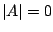 $ \vert A\vert = 0$