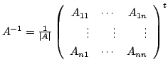 $ A^{-1} = \frac{1}{\vert A\vert}\left(\begin{array}{rrr}
A_{11}&\cdots&A_{1n}\\
\vdots&\vdots&\vdots\\
A_{n1}&\cdots&A_{nn}
\end{array}\right )^{t}$