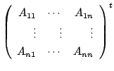 $ \left(\begin{array}{rrr}
A_{11}&\cdots&A_{1n}\\
\vdots&\vdots&\vdots\\
A_{n1}&\cdots&A_{nn}
\end{array}\right )^{t}$