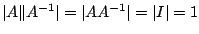 $ \vert A\Vert A^{-1}\vert = \vert AA^{-1}\vert =\vert I\vert = 1$