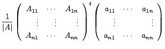 $\displaystyle \frac{1}{\vert A\vert}\left(\begin{array}{rrr}
A_{11}&\cdots&A_{1...
...}& \cdots &a_{1n}\\
\vdots&&\vdots\\
a_{n1}&\cdots&a_{nn}
\end{array}\right )$