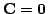 $ {\bf C} = {\bf0}$