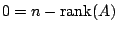 $ 0 = n - {\rm rank}(A)$
