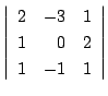 $ \left \vert \begin{array}{rrr}
2&-3&1\\
1&0&2\\
1&-1&1
\end{array}\right\vert $