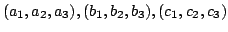 $ (a_{1},a_{2},a_{3}),(b_{1},b_{2},b_{3}),(c_{1},c_{2},c_{3})$