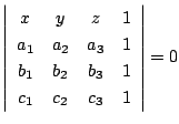 $\displaystyle \left\vert\begin{array}{cccc}
x&y&z&1\\
a_{1}&a_{2}&a_{3}&1\\
b_{1}&b_{2}&b_{3}&1\\
c_{1}&c_{2}&c_{3}&1
\end{array}\right\vert = 0$