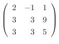 $\left(\begin{array}{rrr}
2&-1&1\\
3&3&9\\
3&3&5
\end{array}\right)$