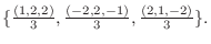 $\{\frac{(1,2,2)}{3},\frac{(-2,2,-1)}{3},\frac{(2,1,-2)}{3} \}.$