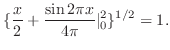 $\displaystyle \{\frac{x}{2} + \frac{\sin{2\pi x}}{4\pi} \vert _{0}^{2} \}^{1/2} = 1 .$