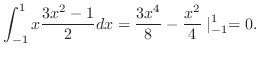 $\displaystyle \int_{-1}^{1}x\frac{3x^2 - 1}{2} dx = \frac{3x^4}{8} - \frac{x^2}{4}\mid_{-1}^{1} = 0.$