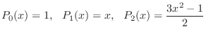 $\displaystyle P_{0}(x) = 1, \ \ P_{1}(x) = x, \ \ P_{2}(x) = \frac{3x^2 - 1}{2}$
