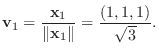 $\displaystyle {\bf v}_{1} = \frac{{\mathbf x}_{1}}{\Vert{\mathbf x}_{1}\Vert} = \frac{(1,1,1)}{\sqrt{3}}. $