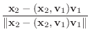 $\displaystyle \frac{{\mathbf x}_{2} - ({\mathbf x}_{2},{\bf v}_{1}){\bf v}_{1}}{\Vert{\mathbf x}_{2} - ({\mathbf x}_{2},{\bf v}_{1}){\bf v}_{1}\Vert}$