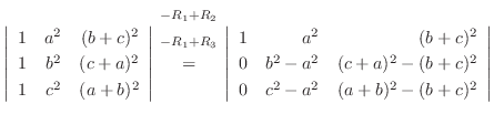 $\left\vert\begin{array}{rrr}
1&a^2&(b+c)^2\\
1&b^2&(c+a)^2\\
1&c^2&(a+b)^2
\e...
...
0&b^2-a^2&(c+a)^2-(b+c)^2\\
0&c^2-a^2&(a+b)^2-(b+c)^2
\end{array}\right\vert $