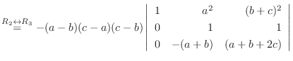$\stackrel{R_{2} \leftrightarrow R_{3}}{=} -(a-b)(c-a)(c-b)\left\vert\begin{array}{rrr}
1&a^2&(b+c)^2\\
0&1&1\\
0&-(a+b)&(a+b+2c)
\end{array}\right\vert $