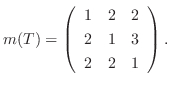 $\displaystyle m(T) = \left(\begin{array}{rrr}
1&2&2\\
2&1&3\\
2&2&1
\end{array}\right).$