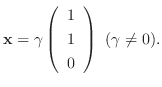 $\displaystyle {\mathbf x} = \gamma \left(\begin{array}{r}
1\\
1\\
0
\end{array}\right) \ (\gamma \neq 0) . $