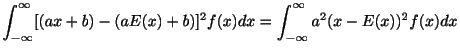 $\displaystyle \int_{-\infty}^{\infty}[(ax + b) - (aE(x) + b)]^2 f(x)dx = \int_{-\infty}^{\infty}a^2(x-E(x))^2 f(x)dx$