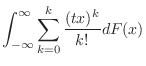 $\displaystyle \int_{-\infty}^{\infty}\sum_{k=0}^{k}\frac{(tx)^{k}}{k!}dF(x)$