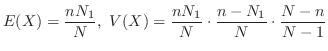 $\displaystyle E(X) = \frac{n N_{1}}{N},  V(X) = \frac{n N_{1}}{N} \cdot \frac{n - N_{1}}{N} \cdot \frac{N - n}{N - 1}$