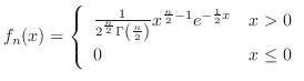 $\displaystyle f_{n}(x) = \left\{\begin{array}{ll}
\frac{1}{2^{\frac{n}{2}}\Gam...
...)}x^{\frac{n}{2}-1}e^{-\frac{1}{2}x} & x > 0\\
0 & x \leq 0
\end{array}\right.$