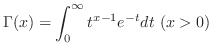 $\displaystyle \Gamma(x) = \int_{0}^{\infty}t^{x-1}e^{-t}dt (x > 0)$
