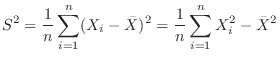 $\displaystyle S^{2} = \frac{1}{n}\sum_{i=1}^{n}(X_{i} - \bar{X})^{2} = \frac{1}{n}\sum_{i=1}^{n}X_{i}^{2} - \bar{X}^{2}$