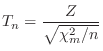 $\displaystyle T_{n} = \frac{Z}{\sqrt{\chi_{m}^{2}/n}}$