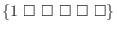 $\displaystyle \{1  \square  \square  \square  \square  \square \} $