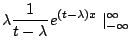 $\displaystyle \lambda \frac{1}{t -\lambda}e^{(t-\lambda)x}\mid_{-\infty}^{\infty}$