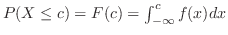 $P(X \leq c) = F(c) = \int_{-\infty}^{c}f(x)dx$