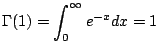 $\displaystyle \Gamma(1) = \int_{0}^{\infty}e^{-x}dx = 1$