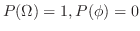$\displaystyle P(\Omega) = 1, P(\phi) = 0$