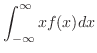 $\displaystyle \int_{-\infty}^{\infty} x f(x) dx$