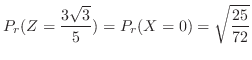 $\displaystyle P_{r}(Z = \frac{3\sqrt{3}}{5}) = P_{r}(X = 0) = \sqrt{\frac{25}{72}} $