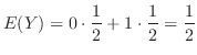 $\displaystyle E(Y) = 0\cdot \frac{1}{2} + 1 \cdot \frac{1}{2} = \frac{1}{2}$