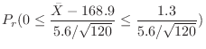 $\displaystyle P_{r}(0 \leq \frac{\bar{X} - 168.9}{5.6/\sqrt{120}} \leq \frac{1.3}{5.6/\sqrt{120}})$